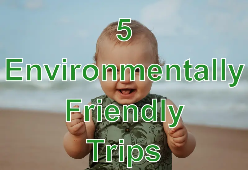 5 Environmentally Friendly Trips