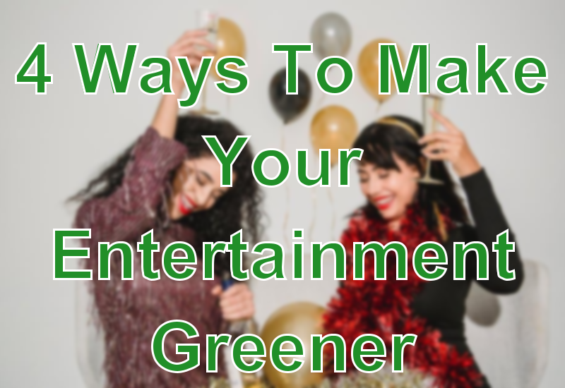 4 Ways To Make Your Entertainment Greener