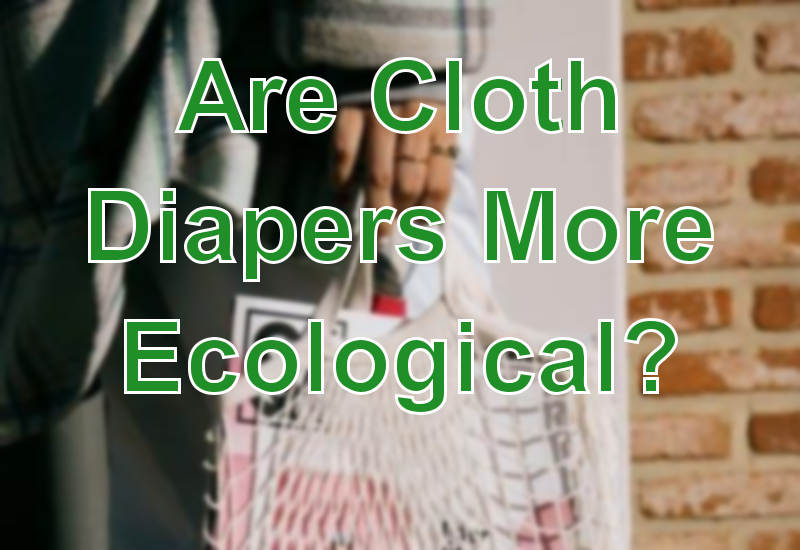 Are Cloth Diapers More Ecological? - Babies And More