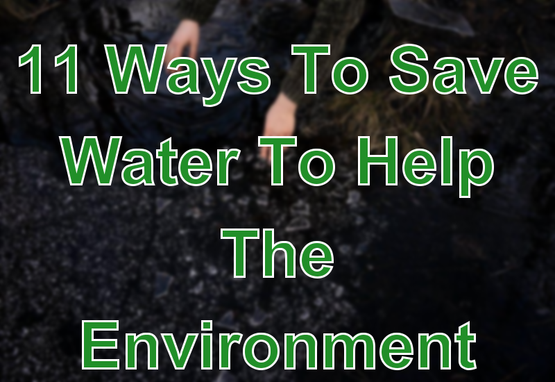 11 Ways To Save Water To Help The Environment