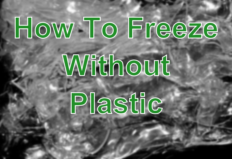 How To Freeze Without Plastic - Esturirafi