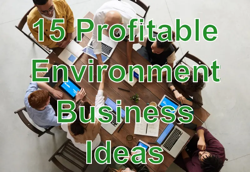 15 Profitable Environment Business Ideas