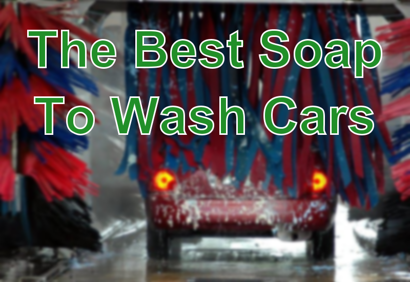 The Best Soap To Wash Cars (6 Options)