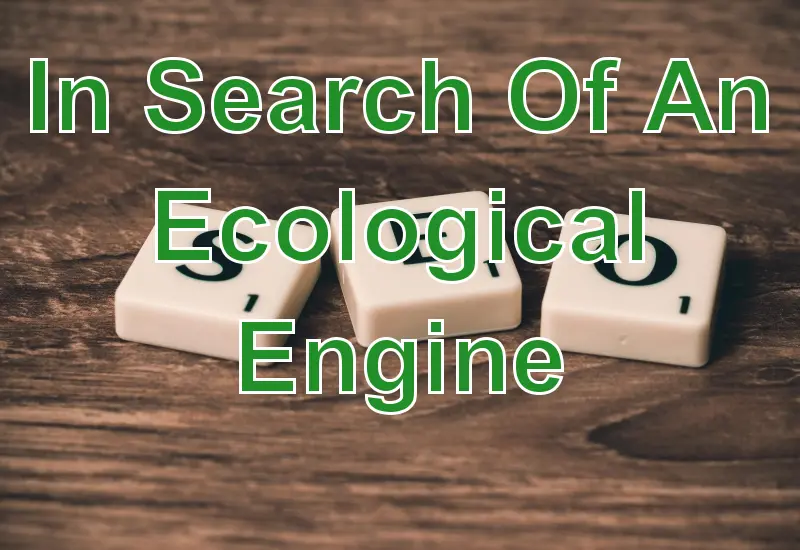 In search of an ecological engine