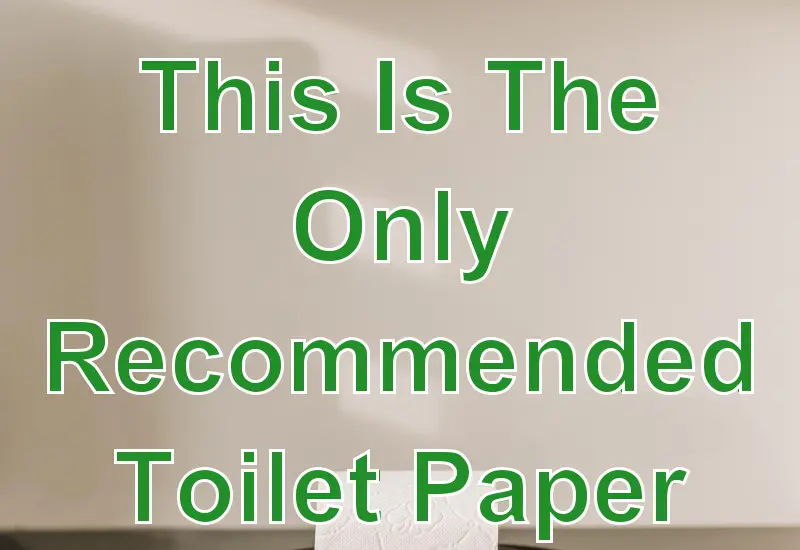This Is The Only Recommended Toilet Paper