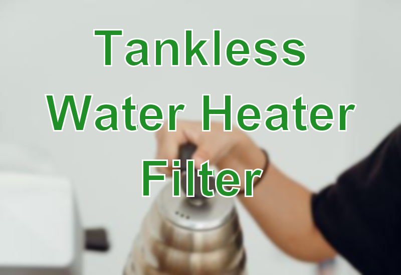 Tankless Water Heater Filter - Reverse Osmosis